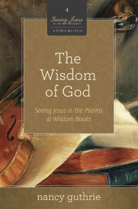 The Wisdom of God - Seeing Jesus in the Psalms & Wisdom Books